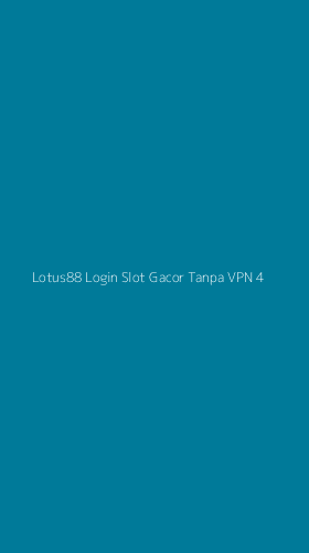 Tampilan Antarmuka Aplikasi Lotus88 Login Slot Gacor Tanpa Vpn - 4