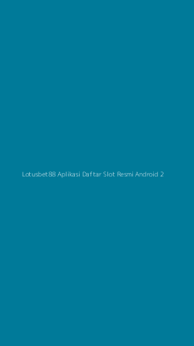 Tampilan Antarmuka Aplikasi Lotusbet88 Aplikasi Daftar Slot Resmi Android - 2