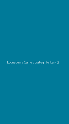 Tampilan Antarmuka Aplikasi Lotusdewa Game Strategi Terbaik - 2