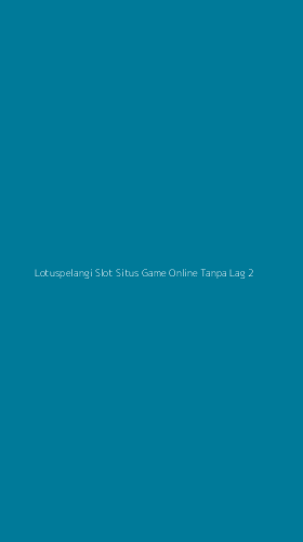 Tampilan Antarmuka Aplikasi Lotuspelangi Slot Situs Game Online Tanpa Lag - 2