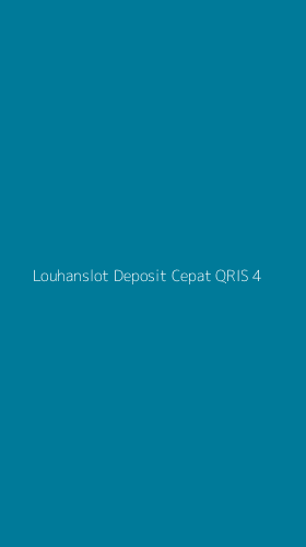 Tampilan Antarmuka Aplikasi Louhanslot Deposit Cepat Qris - 4