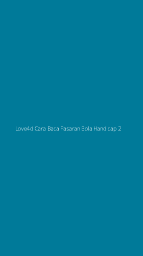 Tampilan Antarmuka Aplikasi Love4d Cara Baca Pasaran Bola Handicap - 2