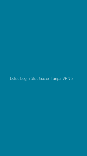 Tampilan Antarmuka Aplikasi Lslot Login Slot Gacor Tanpa Vpn - 3