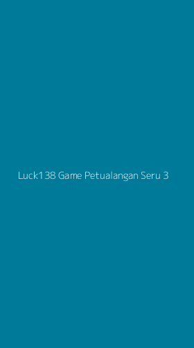 Tampilan Antarmuka Aplikasi Luck138 Game Petualangan Seru - 3