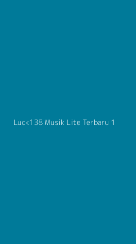Tampilan Antarmuka Aplikasi Luck138 Musik Lite Terbaru - 1