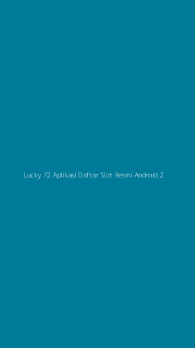 Tampilan Antarmuka Aplikasi Lucky 72 Aplikasi Daftar Slot Resmi Android - 2