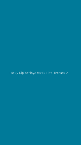 Tampilan Antarmuka Aplikasi Lucky Dip Artinya Musik Lite Terbaru - 2
