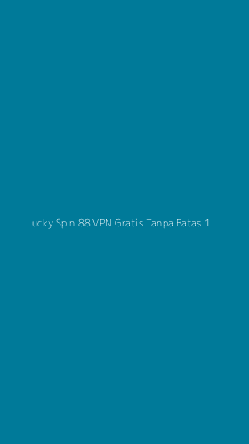 Tampilan Antarmuka Aplikasi Lucky Spin 88 Vpn Gratis Tanpa Batas - 1