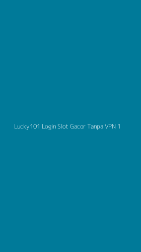 Tampilan Antarmuka Aplikasi Lucky101 Login Slot Gacor Tanpa Vpn - 1