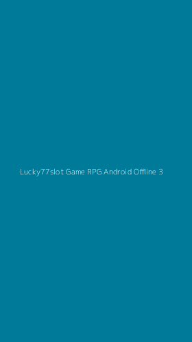 Tampilan Antarmuka Aplikasi Lucky77slot Game Rpg Android Offline - 3