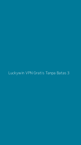 Tampilan Antarmuka Aplikasi Luckywin Vpn Gratis Tanpa Batas - 3