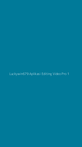 Tampilan Antarmuka Aplikasi Luckywin679 Aplikasi Editing Video Pro - 1