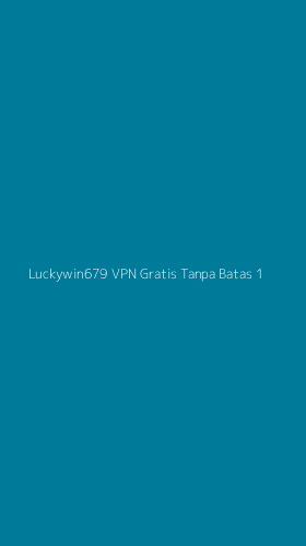 Tampilan Antarmuka Aplikasi Luckywin679 Vpn Gratis Tanpa Batas - 1