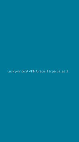 Tampilan Antarmuka Aplikasi Luckywin679 Vpn Gratis Tanpa Batas - 3