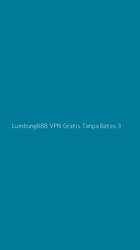 Tampilan Antarmuka Aplikasi Lumbung888 Vpn Gratis Tanpa Batas - 3