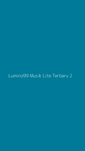 Tampilan Antarmuka Aplikasi Lumino99 Musik Lite Terbaru - 2