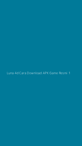 Tampilan Antarmuka Aplikasi Luna 4d Cara Download Apk Game Resmi - 1