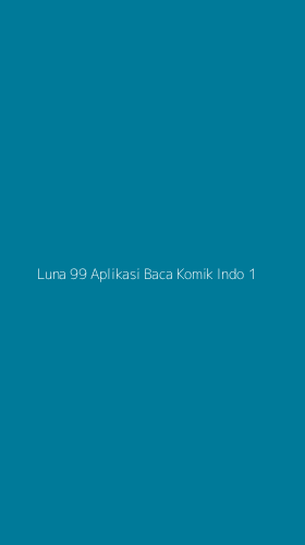 Tampilan Antarmuka Aplikasi Luna 99 Aplikasi Baca Komik Indo - 1