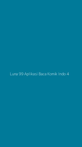 Tampilan Antarmuka Aplikasi Luna 99 Aplikasi Baca Komik Indo - 4