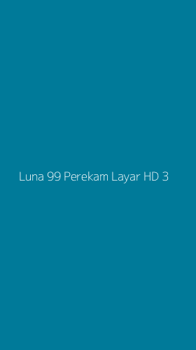 Tampilan Antarmuka Aplikasi Luna 99 Perekam Layar Hd - 3
