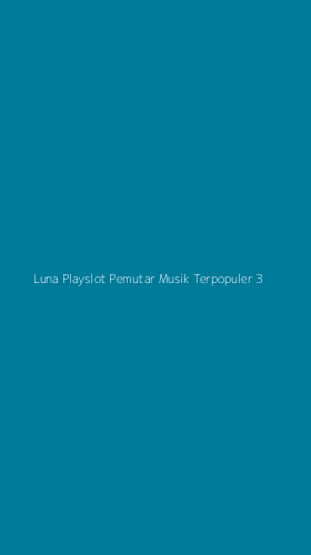 Tampilan Antarmuka Aplikasi Luna Playslot Pemutar Musik Terpopuler - 3