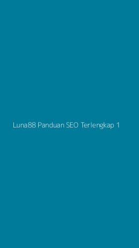 Tampilan Antarmuka Aplikasi Luna88 Panduan Seo Terlengkap - 1