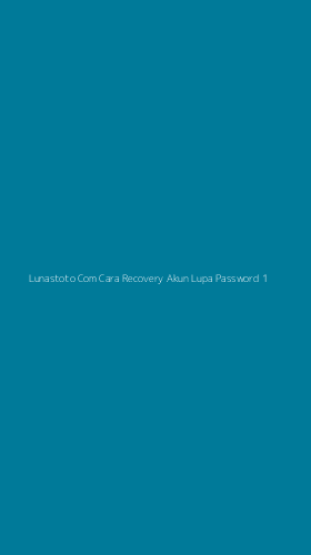Tampilan Antarmuka Aplikasi Lunastoto Com Cara Recovery Akun Lupa Password - 1