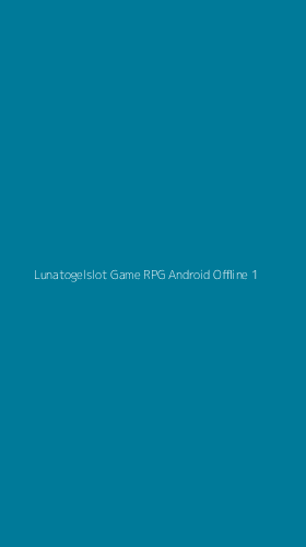 Tampilan Antarmuka Aplikasi Lunatogelslot Game Rpg Android Offline - 1