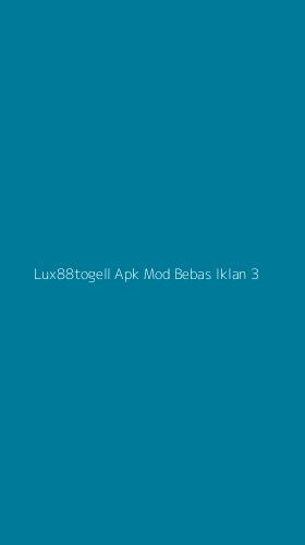 Tampilan Antarmuka Aplikasi Lux88togell Apk Mod Bebas Iklan - 3