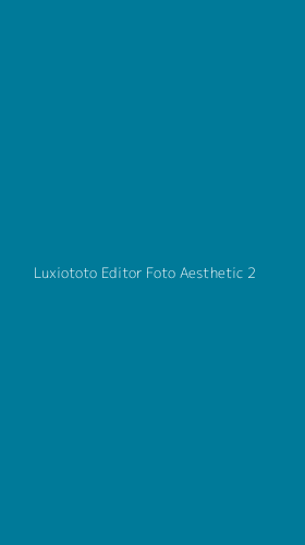 Tampilan Antarmuka Aplikasi Luxiototo Editor Foto Aesthetic - 2
