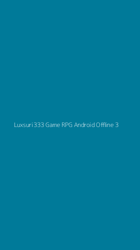 Tampilan Antarmuka Aplikasi Luxsuri333 Game Rpg Android Offline - 3