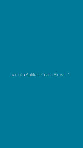 Tampilan Antarmuka Aplikasi Luxtoto Aplikasi Cuaca Akurat - 1