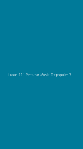 Tampilan Antarmuka Aplikasi Luxuri111 Pemutar Musik Terpopuler - 3