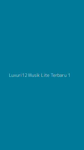 Tampilan Antarmuka Aplikasi Luxuri12 Musik Lite Terbaru - 1