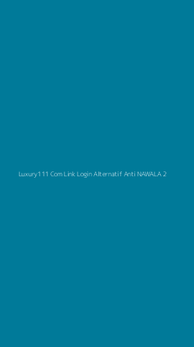 Tampilan Antarmuka Aplikasi Luxury111 Com Link Login Alternatif Anti Nawala - 2