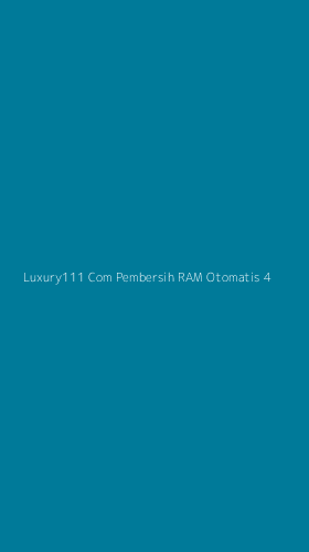Tampilan Antarmuka Aplikasi Luxury111 Com Pembersih Ram Otomatis - 4