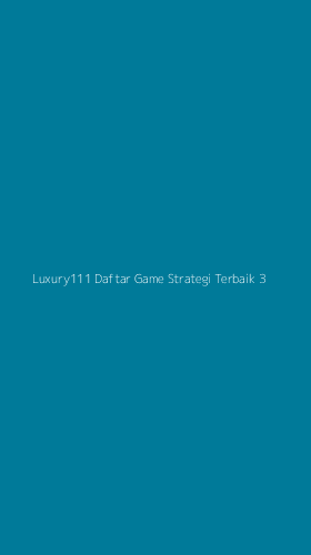 Tampilan Antarmuka Aplikasi Luxury111 Daftar Game Strategi Terbaik - 3