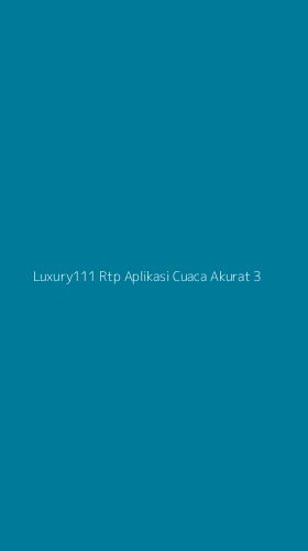 Tampilan Antarmuka Aplikasi Luxury111 Rtp Aplikasi Cuaca Akurat - 3