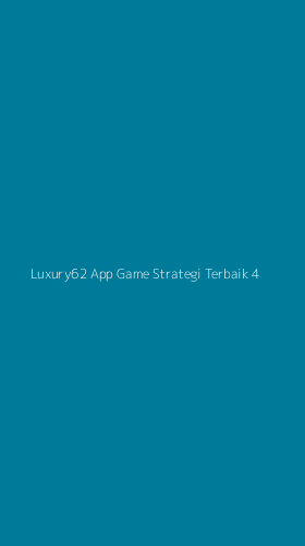 Tampilan Antarmuka Aplikasi Luxury62 App Game Strategi Terbaik - 4