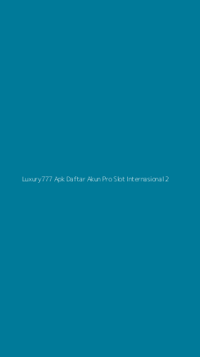 Tampilan Antarmuka Aplikasi Luxury777 Apk Daftar Akun Pro Slot Internasional - 2