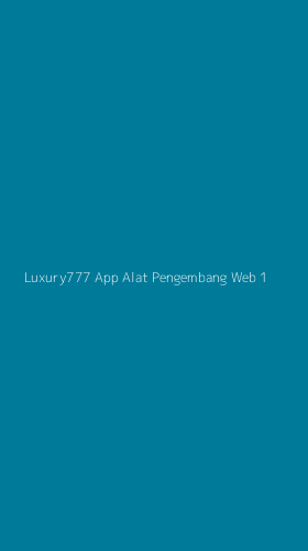 Tampilan Antarmuka Aplikasi Luxury777 App Alat Pengembang Web - 1