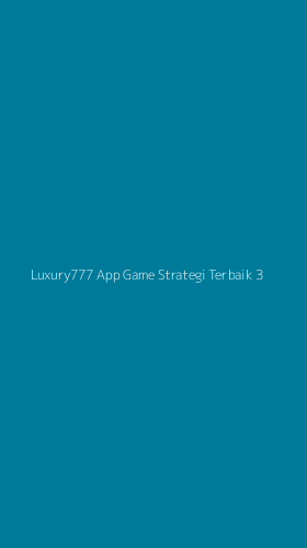 Tampilan Antarmuka Aplikasi Luxury777 App Game Strategi Terbaik - 3