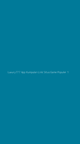 Tampilan Antarmuka Aplikasi Luxury777 App Kumpulan Link Situs Game Populer - 1