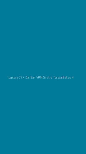 Tampilan Antarmuka Aplikasi Luxury777 Daftar Vpn Gratis Tanpa Batas - 4