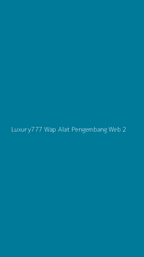 Tampilan Antarmuka Aplikasi Luxury777 Wap Alat Pengembang Web - 2