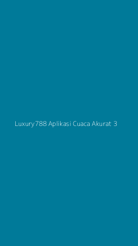 Tampilan Antarmuka Aplikasi Luxury788 Aplikasi Cuaca Akurat - 3