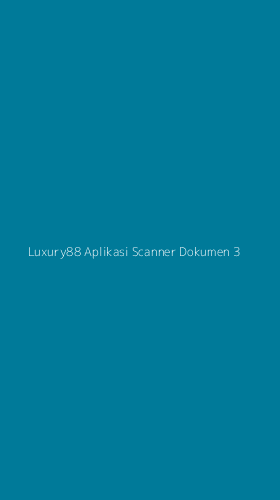 Tampilan Antarmuka Aplikasi Luxury88 Aplikasi Scanner Dokumen - 3