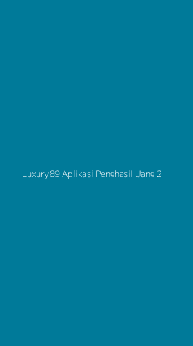 Tampilan Antarmuka Aplikasi Luxury89 Aplikasi Penghasil Uang - 2