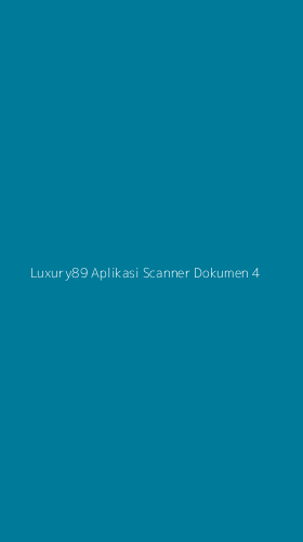 Tampilan Antarmuka Aplikasi Luxury89 Aplikasi Scanner Dokumen - 4