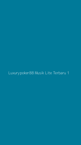 Tampilan Antarmuka Aplikasi Luxurypoker88 Musik Lite Terbaru - 1